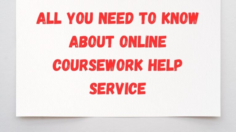 All You Need to Know About Online Coursework Help Service